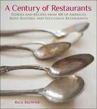 Cover image for A Century of Restaurants: Stories and Recipes from 100 of America's Most Historic and Successful Restaurants