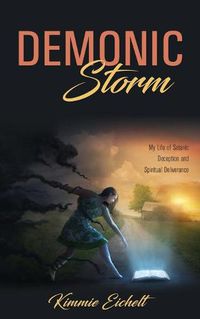 Cover image for Demonic Storm: My Life of Satanic Deception and Spiritual Deliverance