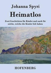 Cover image for Heimatlos: Zwei Geschichten fur Kinder und auch fur solche, welche die Kinder lieb haben