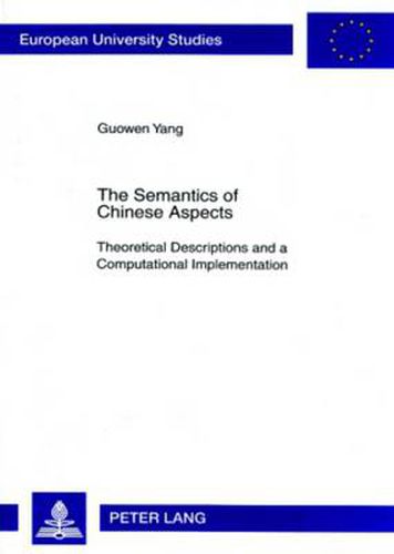 Cover image for The Semantics of Chinese Aspects: Theoretical Descriptions and a Computational Implementation