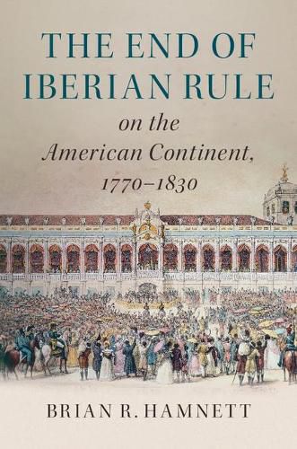 Cover image for The End of Iberian Rule on the American Continent, 1770-1830