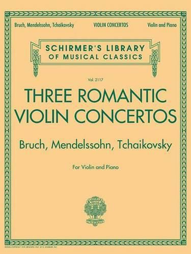 Cover image for Three Romantic Violin Concertos:Bruch, Mendelssohn: Schirmer'S Library of Musical Classics Vol. 2117 for Violin and Piano