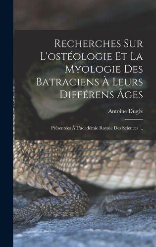 Cover image for Recherches Sur L'osteologie Et La Myologie Des Batraciens A Leurs Differens Ages
