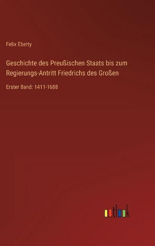Cover image for Geschichte des Preussischen Staats bis zum Regierungs-Antritt Friedrichs des Grossen