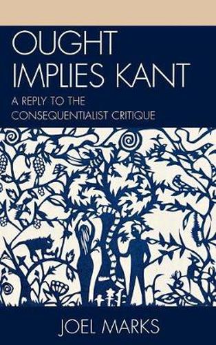 Ought Implies Kant: A Reply to the Consequentialist Critique