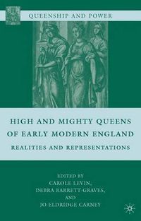 Cover image for High and Mighty Queens of Early Modern England: Realities and Representations