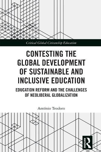 Cover image for Contesting the Global Development of Sustainable and Inclusive Education: Education Reform and the Challenges of Neoliberal Globalization