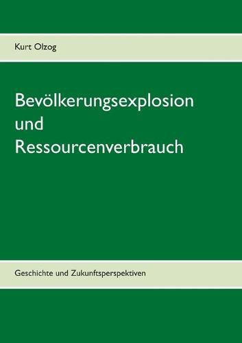 Cover image for Bevoelkerungsexplosion und Ressourcenverbrauch: Geschichte und Zukunftsperspektiven