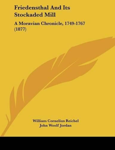 Friedensthal and Its Stockaded Mill: A Moravian Chronicle, 1749-1767 (1877)