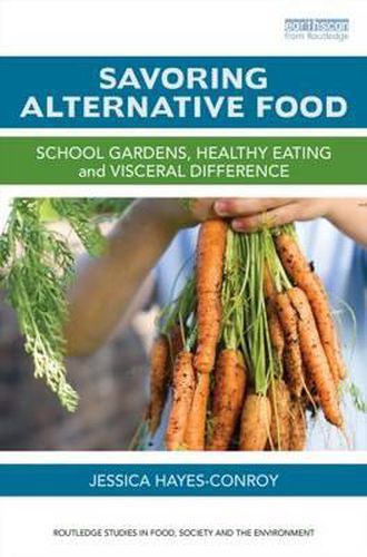 Cover image for Savoring Alternative Food: School gardens, healthy eating and visceral difference