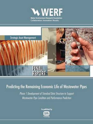 Cover image for Predicting the Remaining Economic Life of Wastewater Pipes: PHASE I: DEVELOPMENT OF STANDARD DATA STRUCTURE TO SUPPORT WASTEWATER PIPE CONDITION AND PERFORMANCE PREDICTION