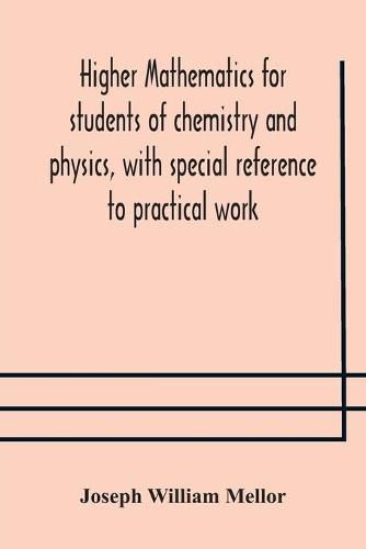 Higher mathematics for students of chemistry and physics, with special reference to practical work