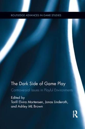 Cover image for The Dark Side of Game Play: Controversial Issues in Playful Environments