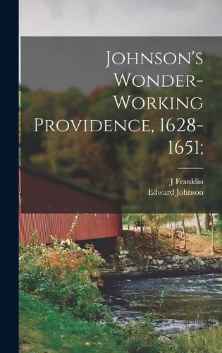 Johnson's Wonder-working Providence, 1628-1651;