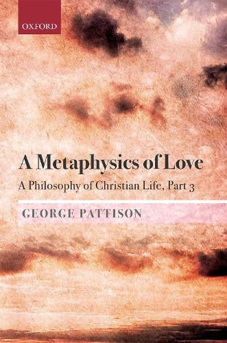 A Metaphysics of Love: A Philosophy of Christian Life Part III