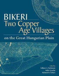 Cover image for Bikeri: Two Early Copper-Age Villages on the Great Hungarian Plain