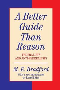 Cover image for A Better Guide Than Reason: Federalists and Anti-federalists