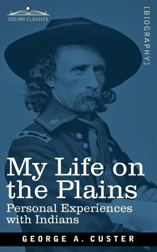 My Life on the Plains: Personal Experiences with Indians