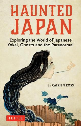 Cover image for Haunted Japan: Exploring the World of Japanese Yokai, Ghosts and the Paranormal