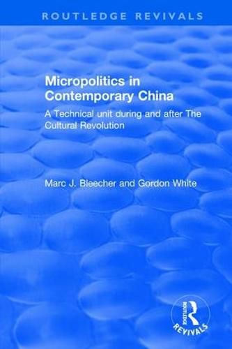 Cover image for Micropolitics in Contemporary China: A Technical Unit During and After the Cultural Revolution