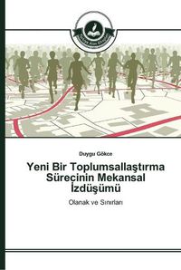 Cover image for Yeni Bir Toplumsalla&#351;t&#305;rma Surecinin Mekansal &#304;zdu&#351;umu