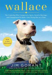 Cover image for Wallace: The Underdog Who Conquered a Sport, Saved a Marriage, and Championed Pit Bulls-- One Flying Disc at a Time