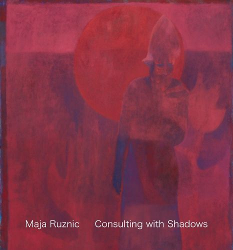 Cover image for Maja Ruznic: Consulting with Shadows