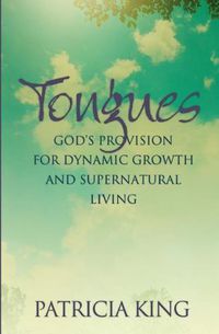 Cover image for Tongues: God's Provision for Dynamic Growth and Supernatural Living