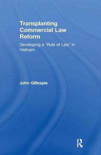 Cover image for Transplanting Commercial Law Reform: Developing a 'Rule of Law' in Vietnam