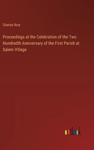 Cover image for Proceedings at the Celebration of the Two Hundredth Anniversary of the First Parish at Salem Village