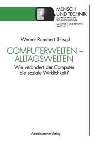 Computerwelten -- Alltagswelten: Wie Verandert Der Computer Die Soziale Wirklichkeit?