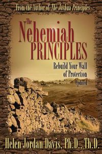 Cover image for The Nehemiah Principles Updated: Rebuild Your Wall of Protection