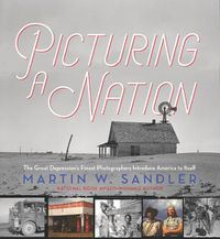 Cover image for Picturing a Nation: The Great Depression's Finest Photographers Introduce America to Itself
