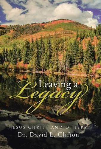 Cover image for Leaving a Legacy: Jesus Christ and Others