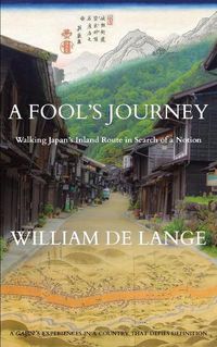 Cover image for A Fool's Journey: Walking Japan's Inland Route in Search of a Notion