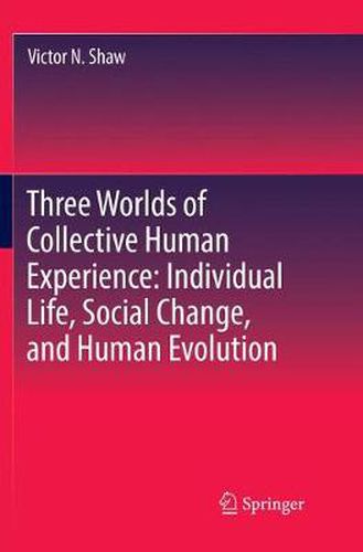 Cover image for Three Worlds of Collective Human Experience: Individual Life, Social Change, and Human Evolution