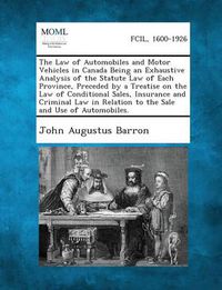 Cover image for The Law of Automobiles and Motor Vehicles in Canada Being an Exhaustive Analysis of the Statute Law of Each Province, Preceded by a Treatise on the La