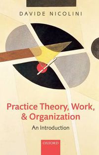 Cover image for Practice Theory, Work, and Organization: An Introduction