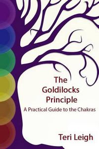 Cover image for The Goldilocks Principle: A Practical Guide to the Chakras