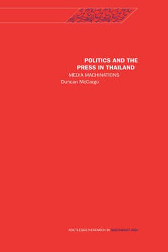 Cover image for Politics and the Press in Thailand: Media machinations