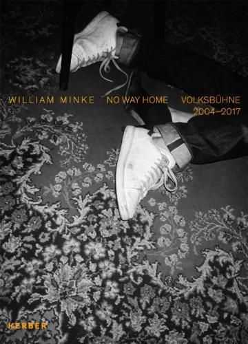 William Minke: No Way Home / Volksbuhne 2004-2017