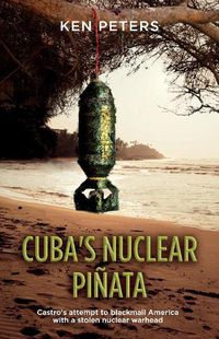 Cover image for Cuba's Nuclear Pinata: Castro's attempt to blackmail America with a stolen nuclear warhead