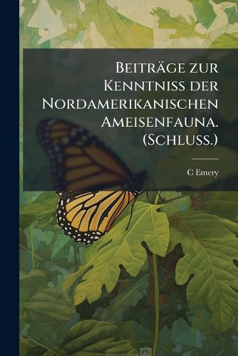 Cover image for Beitrge Zur Kenntniss Der Nordamerikanischen Ameisenfauna. (Schluss.)
