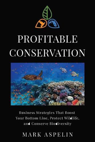 Cover image for Profitable Conservation: Business Strategies that Boost Your Bottom Line, Protect Wildlife, and Conserve Biodiversity