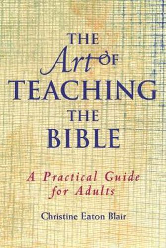 Cover image for The Art of Teaching the Bible: A Practical Guide for Adults