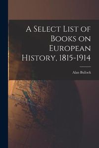 Cover image for A Select List of Books on European History, 1815-1914