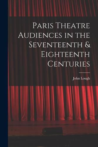 Cover image for Paris Theatre Audiences in the Seventeenth & Eighteenth Centuries