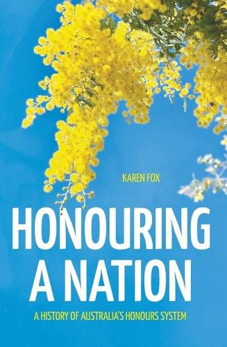 Cover image for Honouring a Nation: A History of Australia's Honours System