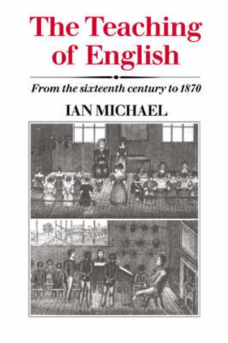 Cover image for The Teaching of English: From the Sixteenth Century to 1870