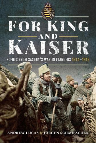 For King and Kaiser: Scenes from Saxony's War in Flanders 1914-1918